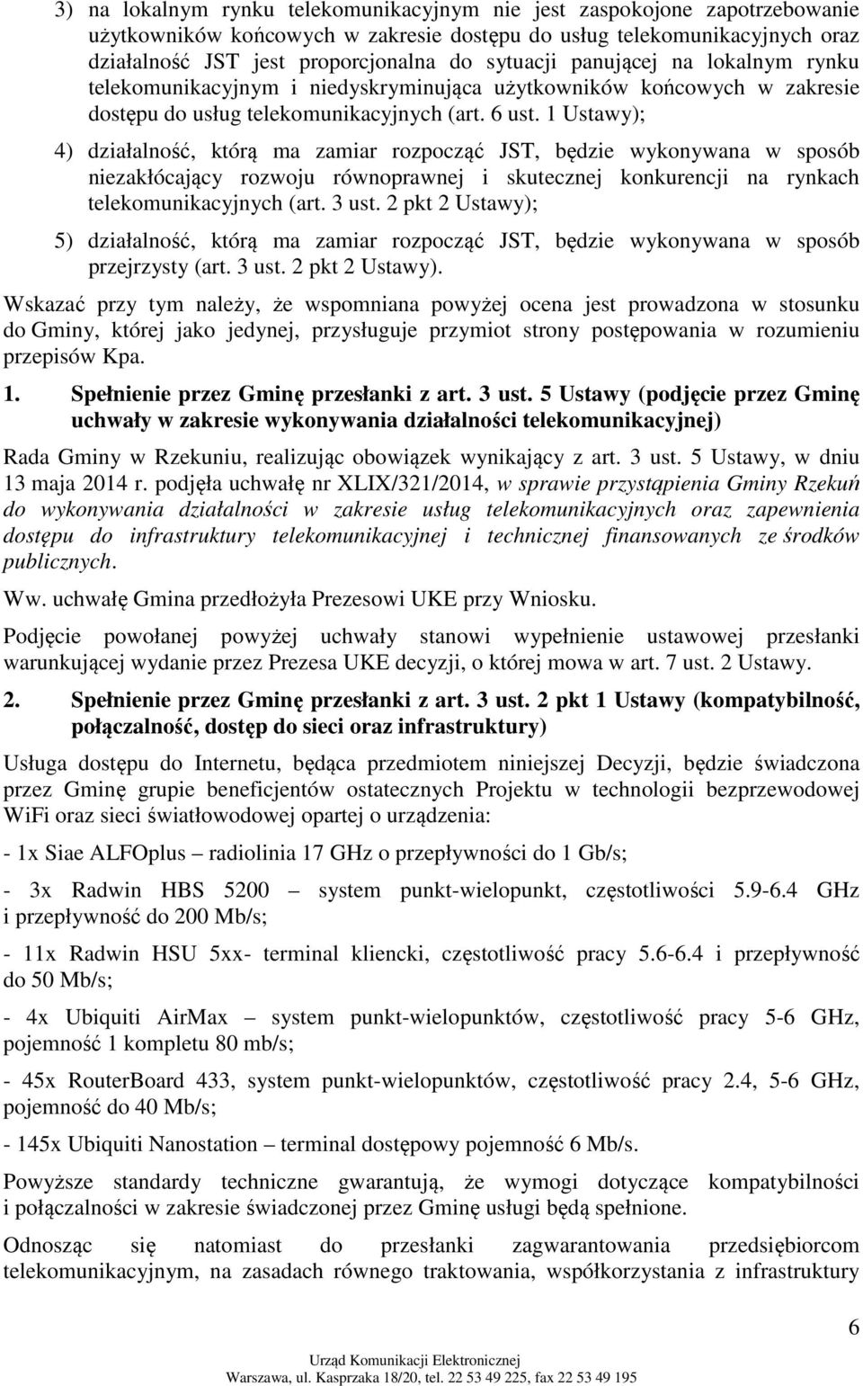 1 Ustawy); 4) działalność, którą ma zamiar rozpocząć JST, będzie wykonywana w sposób niezakłócający rozwoju równoprawnej i skutecznej konkurencji na rynkach telekomunikacyjnych (art. 3 ust.