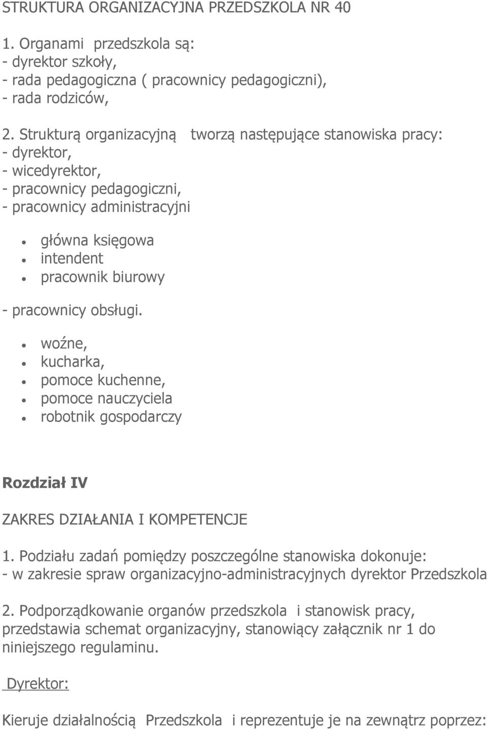 pracownicy obsługi. woźne, kucharka, pomoce kuchenne, pomoce nauczyciela robotnik gospodarczy Rozdział IV ZAKRES DZIAŁANIA I KOMPETENCJE 1.