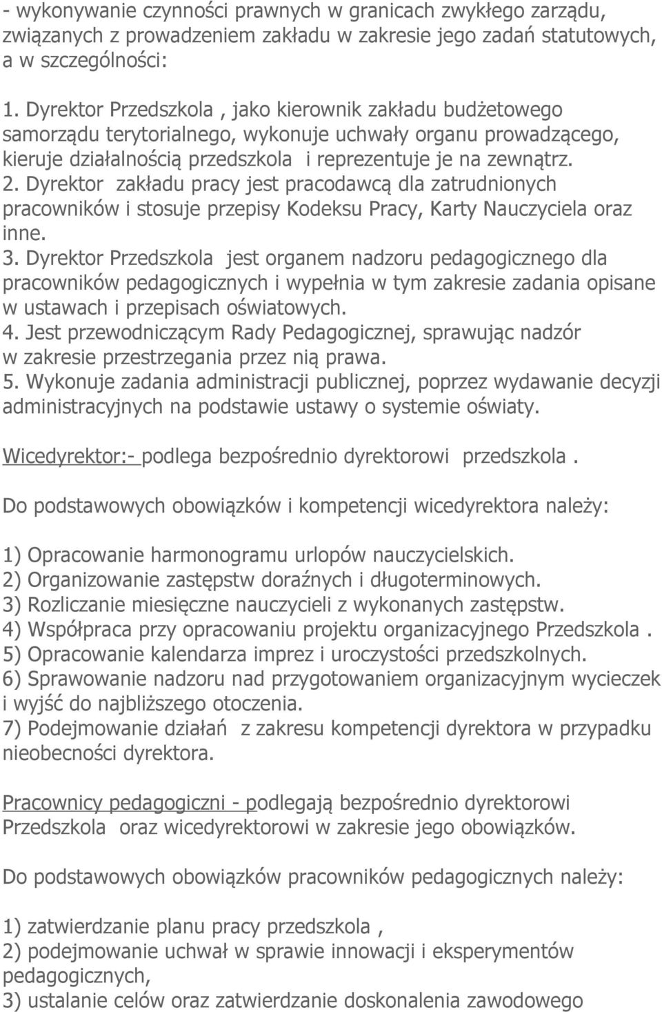 Dyrektor zakładu pracy jest pracodawcą dla zatrudnionych pracowników i stosuje przepisy Kodeksu Pracy, Karty Nauczyciela oraz inne. 3.