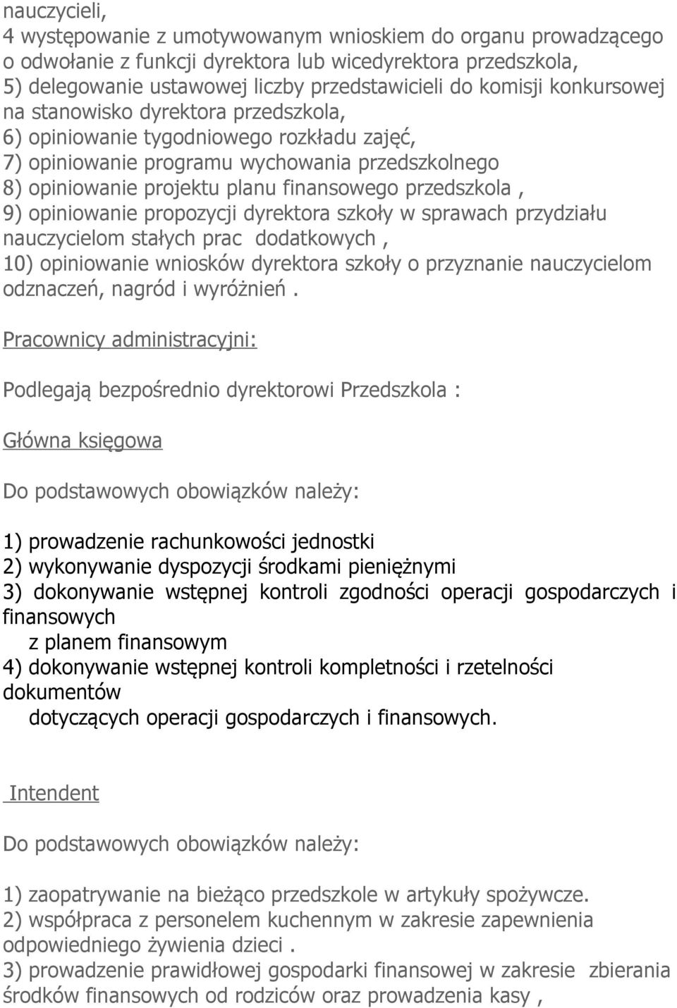 9) opiniowanie propozycji dyrektora szkoły w sprawach przydziału nauczycielom stałych prac dodatkowych, 10) opiniowanie wniosków dyrektora szkoły o przyznanie nauczycielom odznaczeń, nagród i