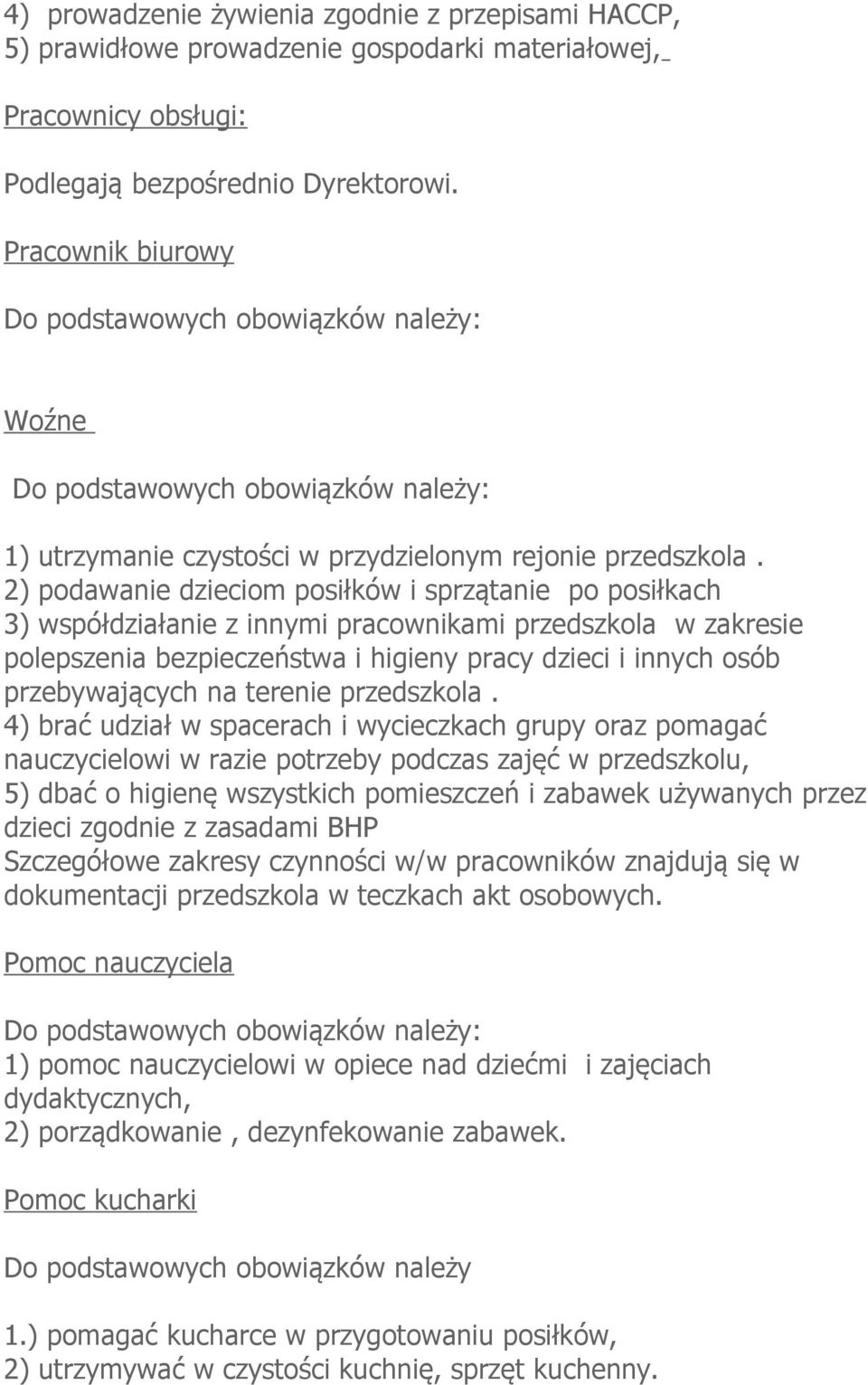 2) podawanie dzieciom posiłków i sprzątanie po posiłkach 3) współdziałanie z innymi pracownikami przedszkola w zakresie polepszenia bezpieczeństwa i higieny pracy dzieci i innych osób przebywających