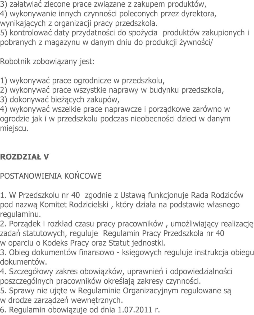 2) wykonywać prace wszystkie naprawy w budynku przedszkola, 3) dokonywać bieżących zakupów, 4) wykonywać wszelkie prace naprawcze i porządkowe zarówno w ogrodzie jak i w przedszkolu podczas