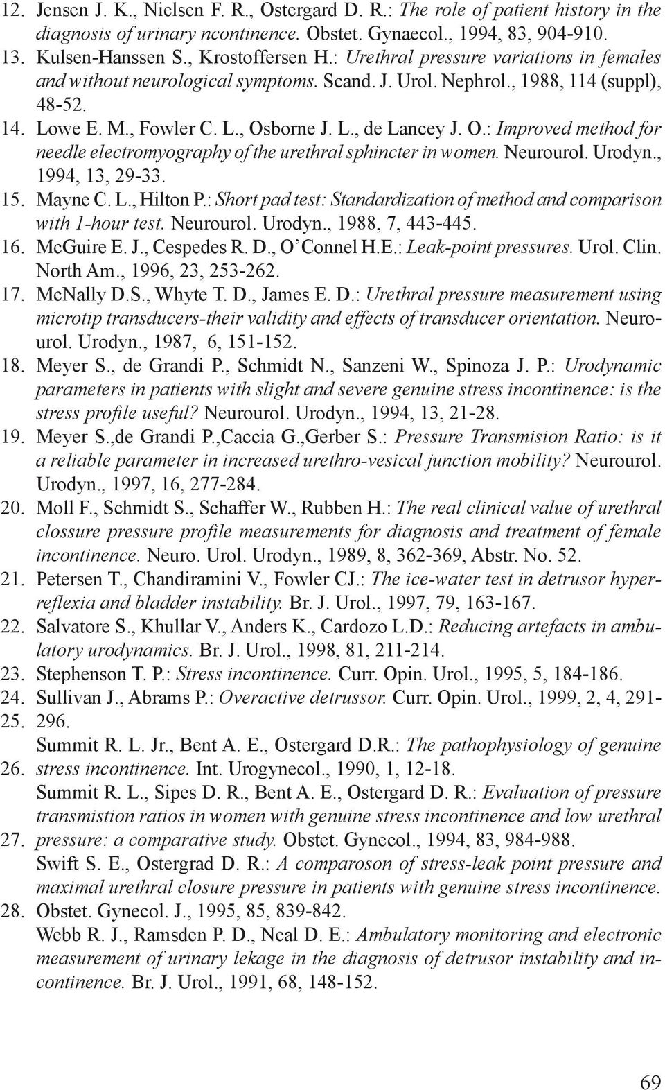 , Fowler C. L., Osborne J. L., de Lancey J. O.: Improved method for needle electromyography of the urethral sphincter in women. Neurourol. Urodyn., 994, 3, 29-33. Mayne C. L., Hilton P.