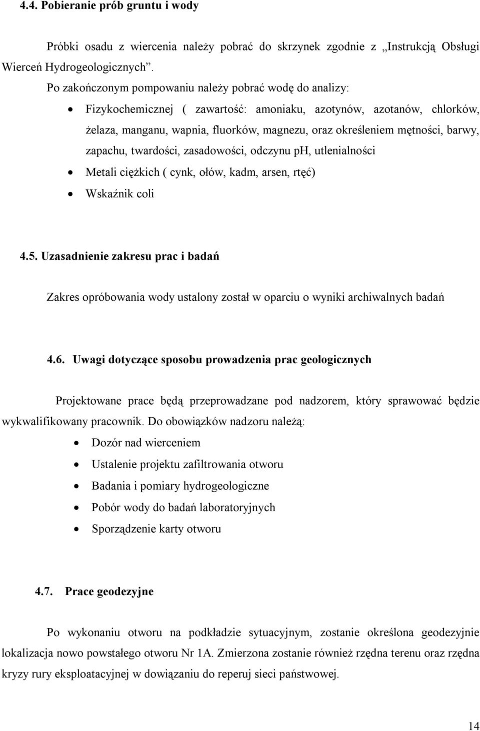 barwy, zapachu, twardości, zasadowości, odczynu ph, utlenialności Metali ciężkich ( cynk, ołów, kadm, arsen, rtęć) Wskaźnik coli 4.5.