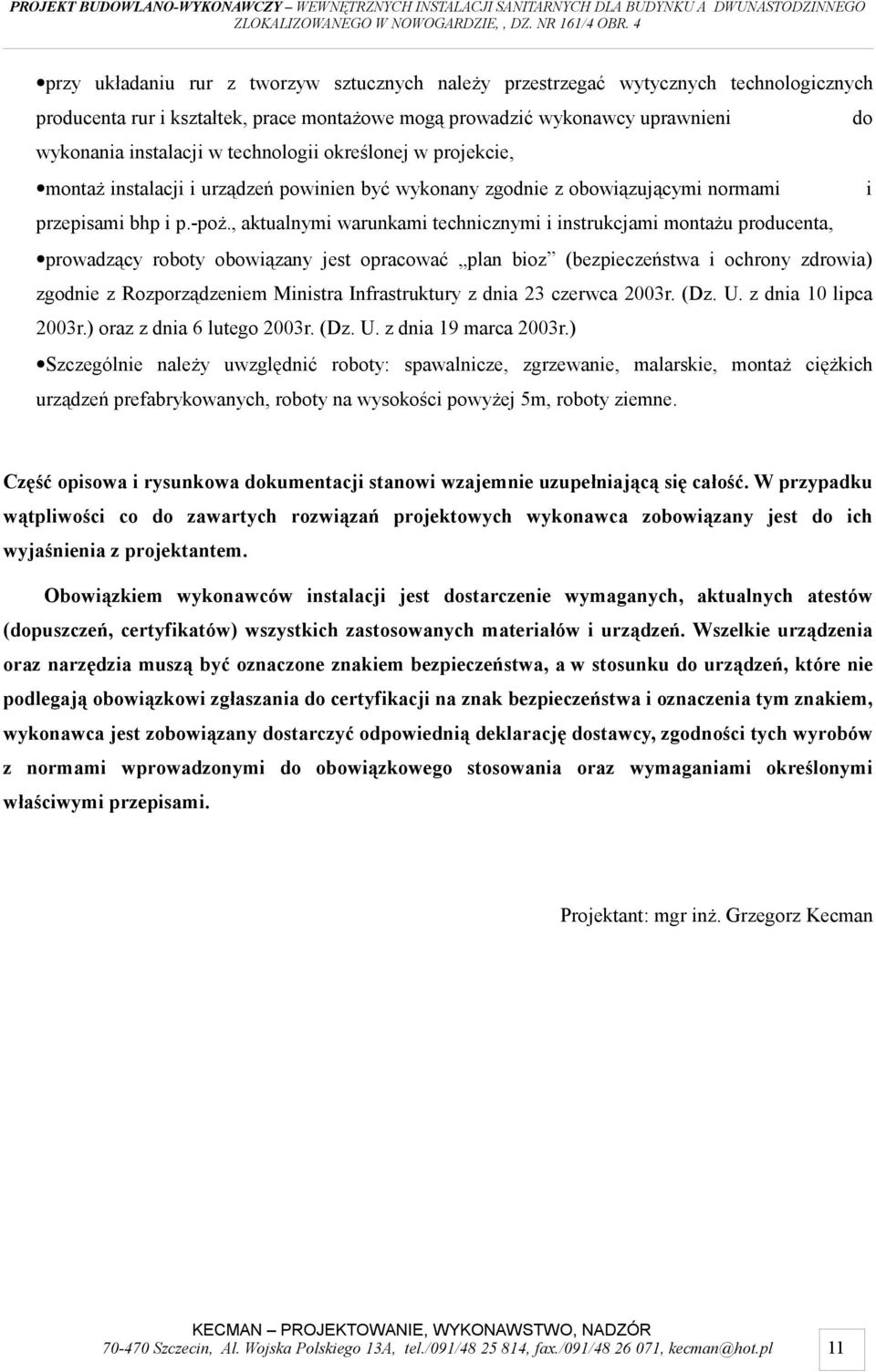 , aktualnymi warunkami technicznymi i instrukcjami montażu producenta, prowadzący roboty obowiązany jest opracować plan bioz (bezpieczeństwa i ochrony zdrowia) zgodnie z Rozporządzeniem Ministra