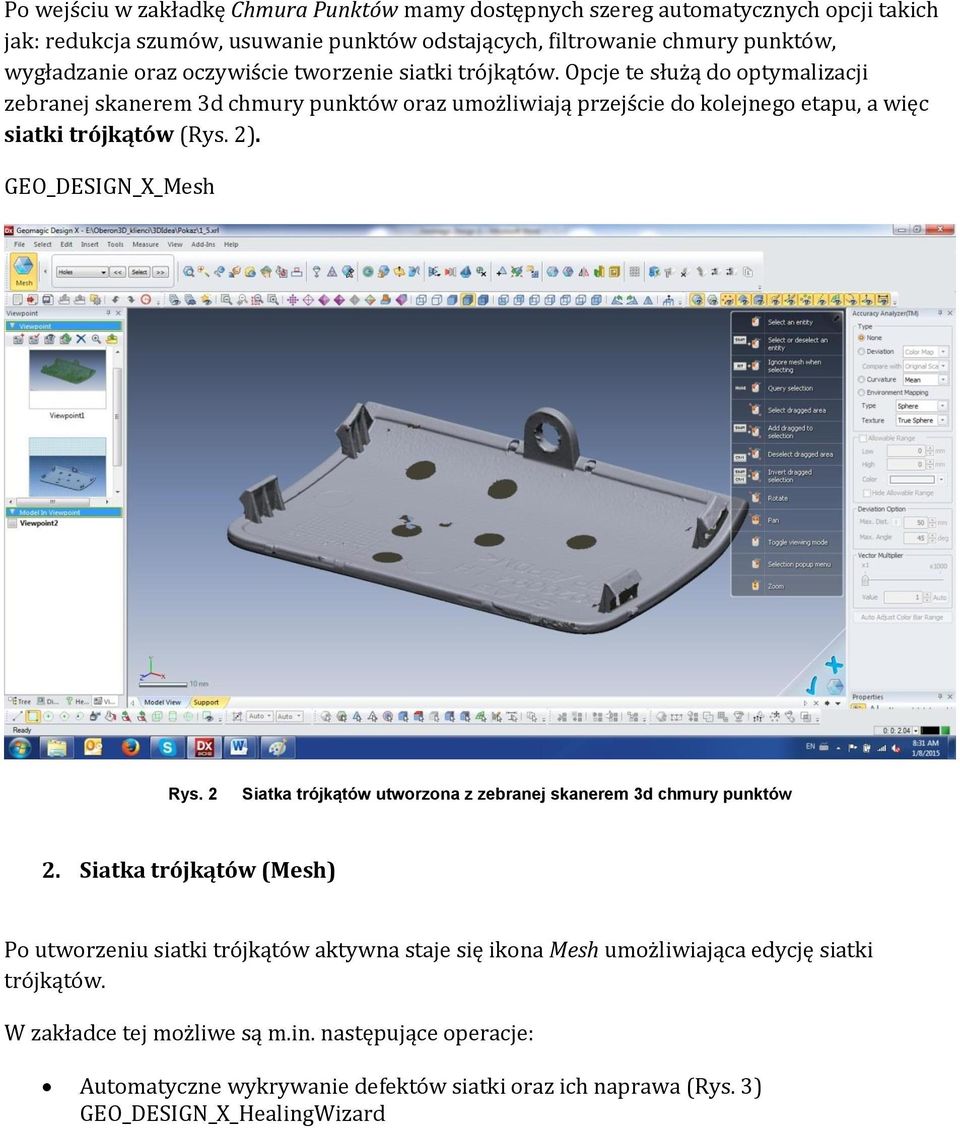 Opcje te służą do optymalizacji zebranej skanerem 3d chmury punktów oraz umożliwiają przejście do kolejnego etapu, a więc siatki trójkątów (Rys. 2). GEO_DESIGN_X_Mesh Rys.