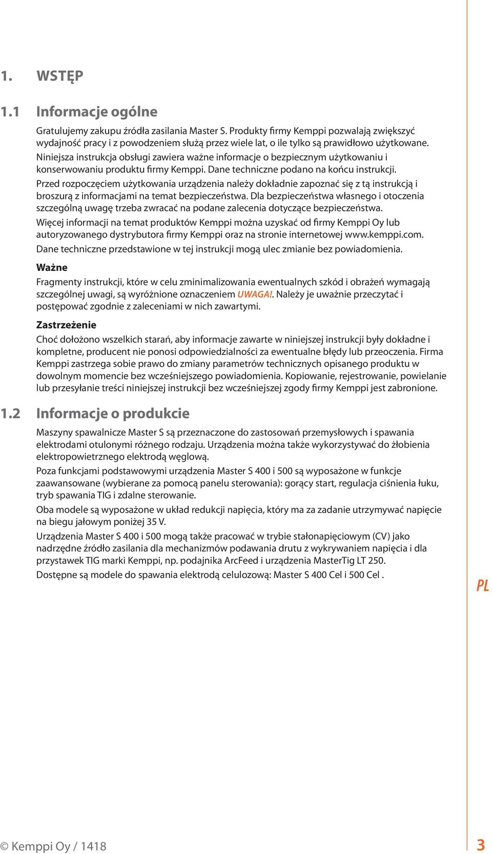 Niniejsza instrukcja obsługi zawiera ważne informacje o bezpiecznym użytkowaniu i konserwowaniu produktu firmy Kemppi. Dane techniczne podano na końcu instrukcji.