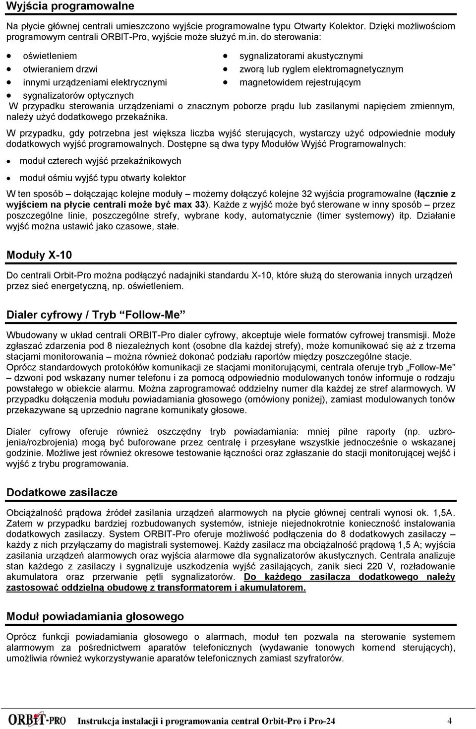 W przypadku sterowania urządzeniami o znacznym poborze prądu lub zasilanymi napięciem zmiennym, należy użyć dodatkowego przekaźnika.