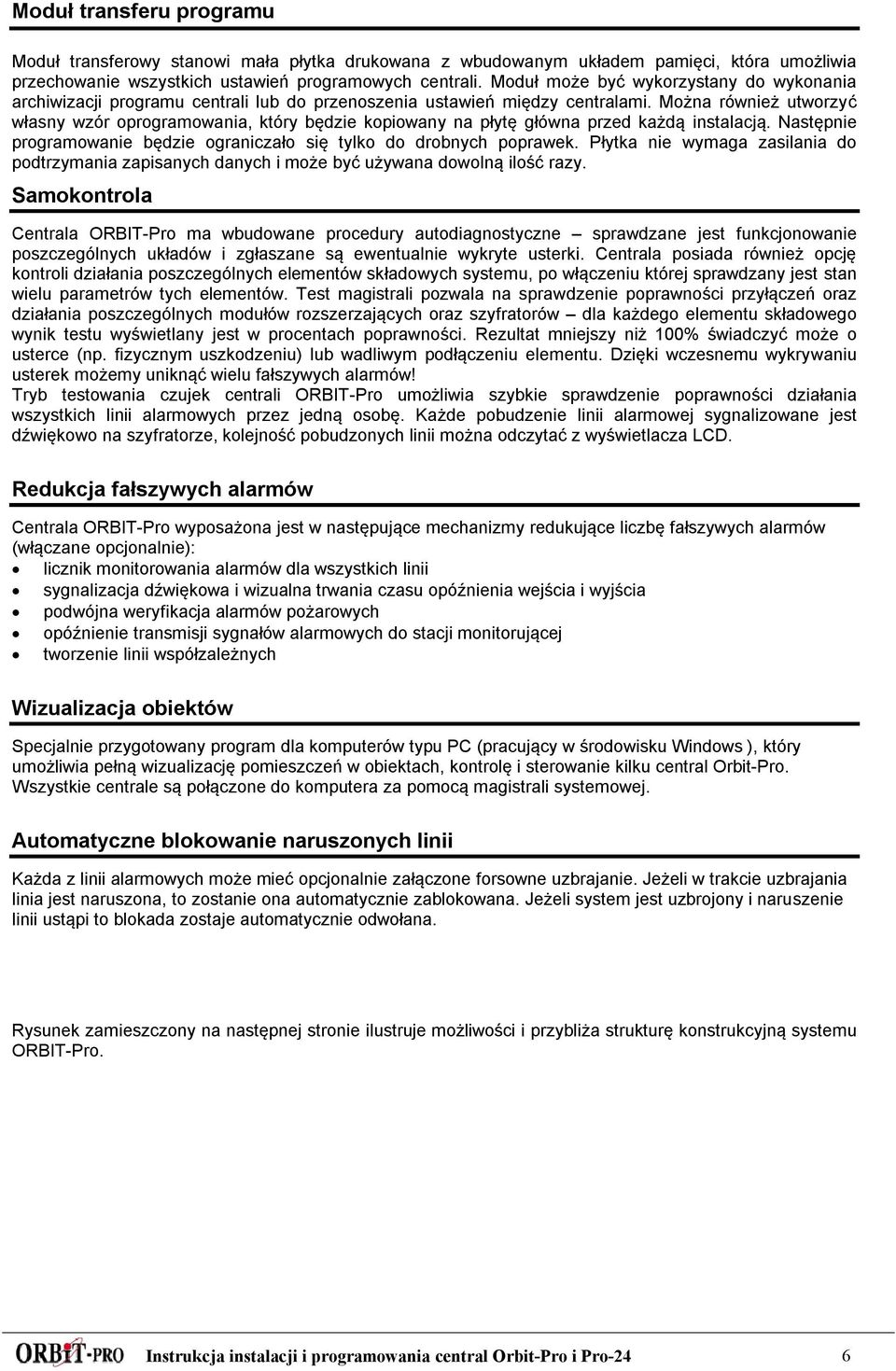 Można również utworzyć własny wzór oprogramowania, który będzie kopiowany na płytę główna przed każdą instalacją. Następnie programowanie będzie ograniczało się tylko do drobnych poprawek.