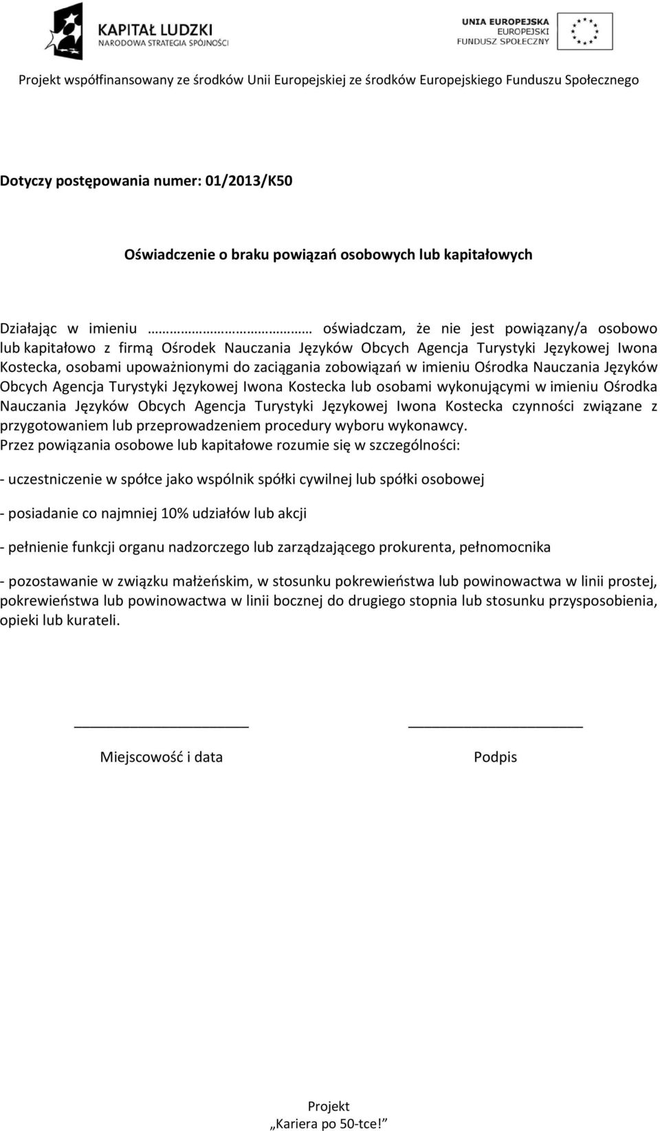 Kostecka lub osobami wykonującymi w imieniu Ośrodka Nauczania Języków Obcych Agencja Turystyki Językowej Iwona Kostecka czynności związane z przygotowaniem lub przeprowadzeniem procedury wyboru