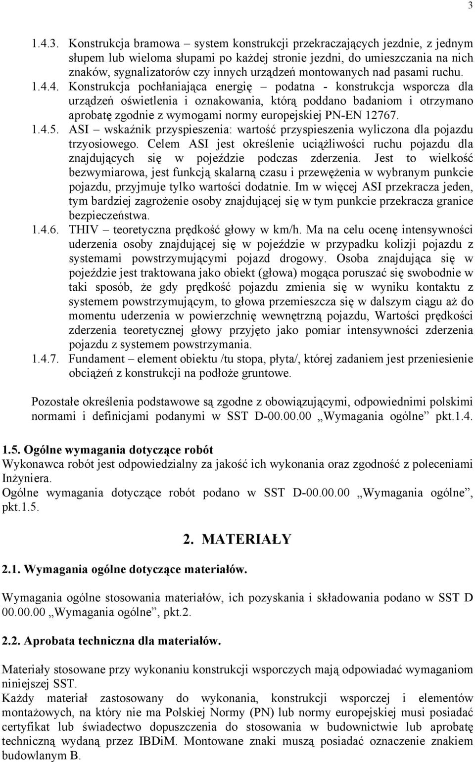 4. Konstrukcja pochłaniająca energię podatna - konstrukcja wsporcza dla urządzeń oświetlenia i oznakowania, którą poddano badaniom i otrzymano aprobatę zgodnie z wymogami normy europejskiej PN-EN