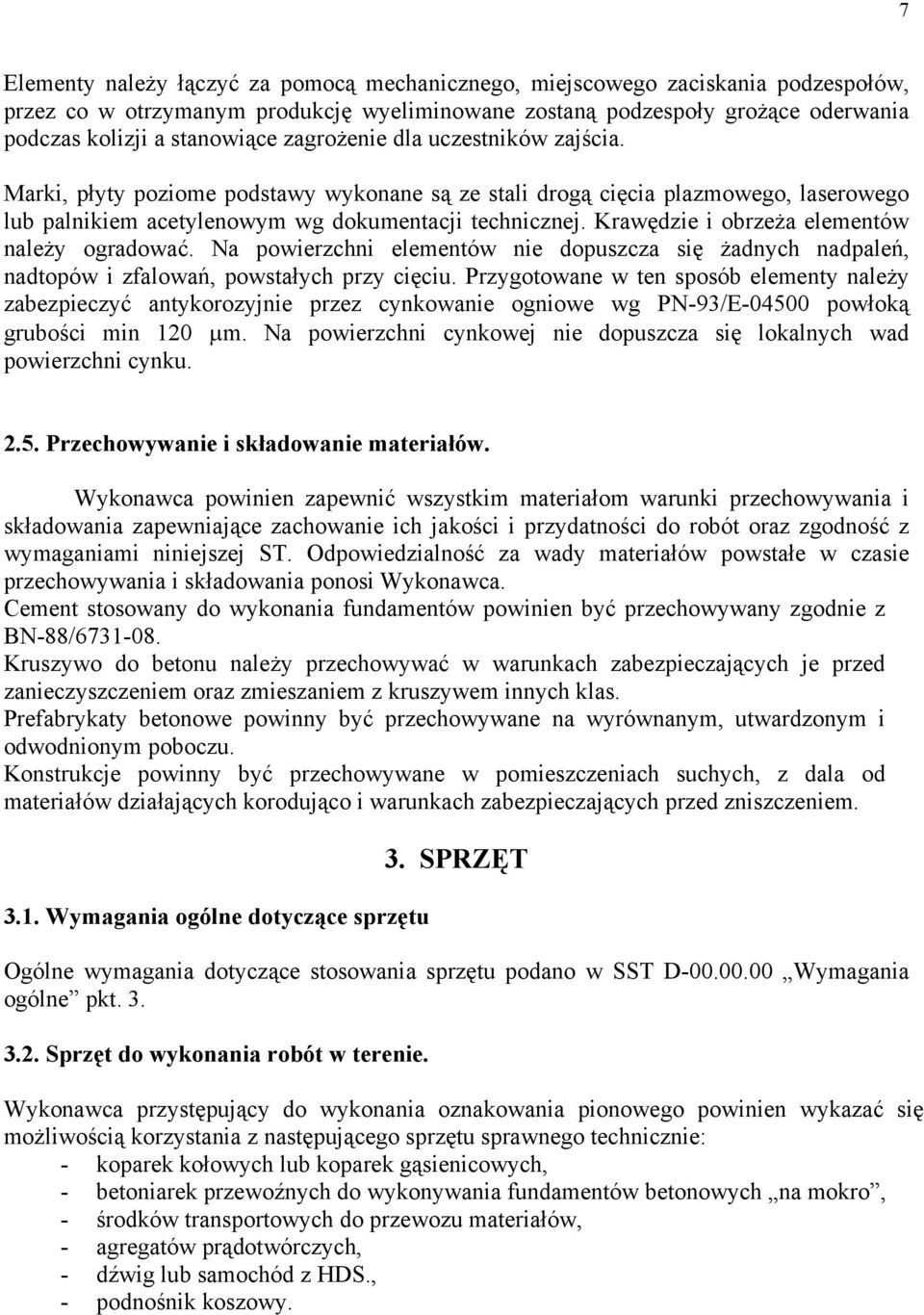 Krawędzie i obrzeża elementów należy ogradować. Na powierzchni elementów nie dopuszcza się żadnych nadpaleń, nadtopów i zfalowań, powstałych przy cięciu.