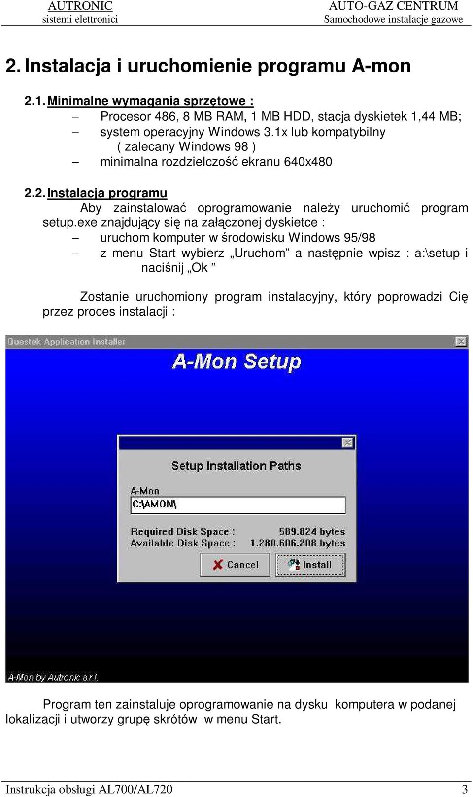 exe znajdujcy si na załczonej dyskietce : uruchom komputer w rodowisku Windows 95/98 z menu Start wybierz Uruchom a nastpnie wpisz : a:\setup i nacinij Ok Zostanie uruchomiony