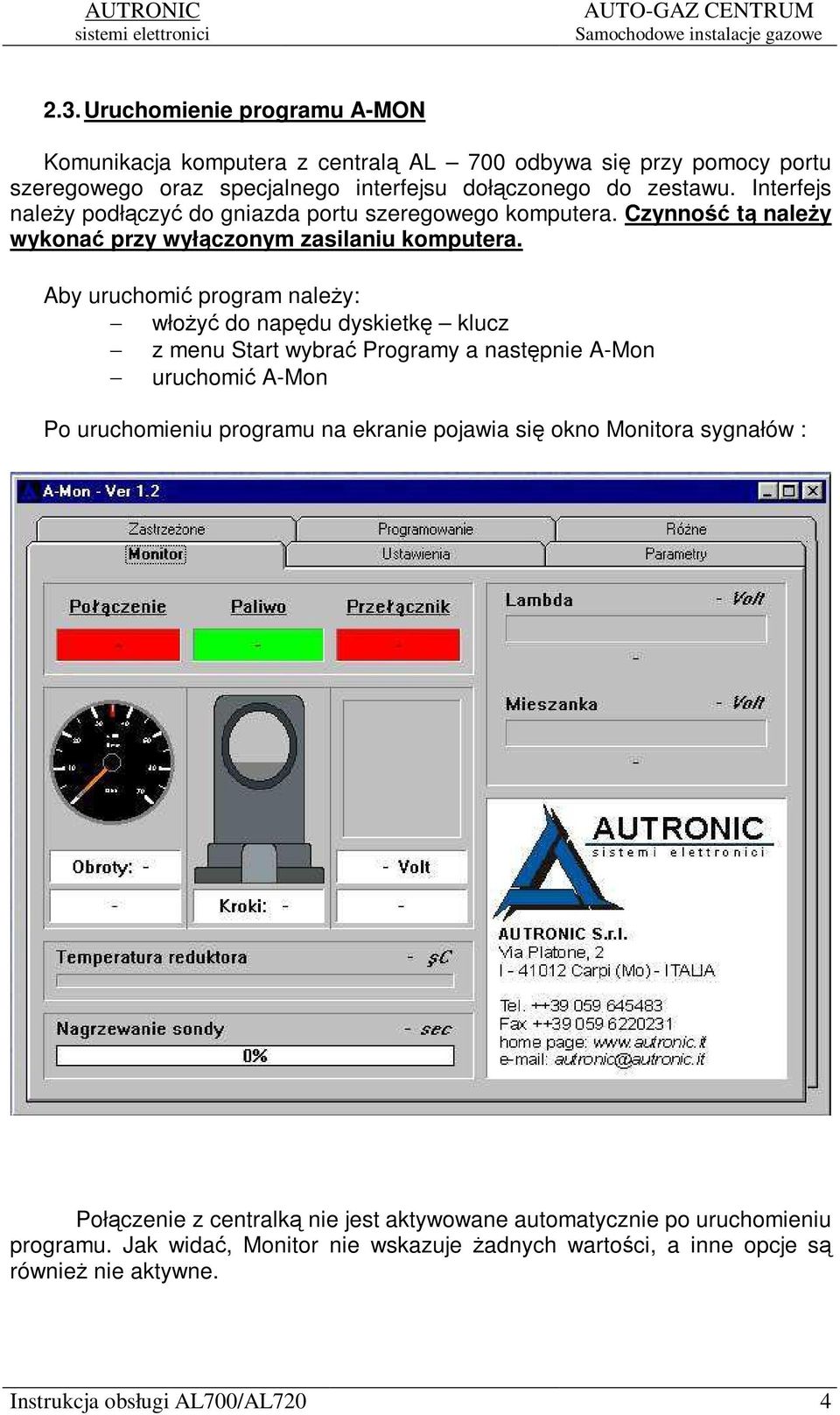 Aby uruchomi program naley: włoy do napdu dyskietk klucz z menu Start wybra Programy a nastpnie A-Mon uruchomi A-Mon Po uruchomieniu programu na ekranie pojawia si