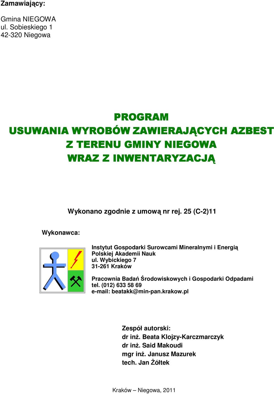 umową nr rej. 25 (C-2)11 Wykonawca: Instytut Gospodarki Surowcami Mineralnymi i Energią Polskiej Akademii Nauk ul.