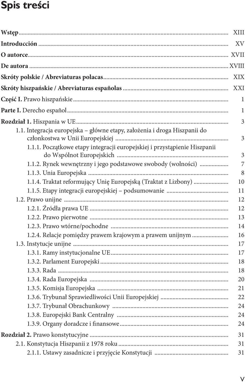 .. 3 1.1.2. Rynek wewnętrzny i jego podstawowe swobody (wolności)... 7 1.1.3. Unia Europejska... 8 1.1.4. Traktat reformujący Unię Europejską (Traktat z Lizbony)... 10 1.1.5.