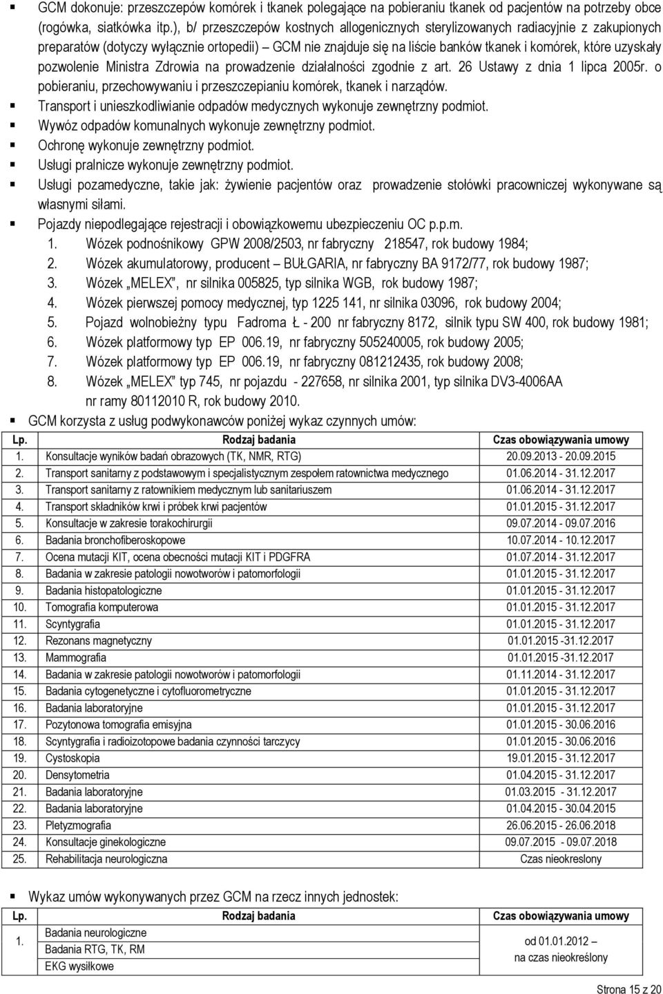 pozwolenie Ministra Zdrowia na prowadzenie działalności zgodnie z art. 26 Ustawy z dnia 1 lipca 2005r. o pobieraniu, przechowywaniu i przeszczepianiu komórek, tkanek i narządów.