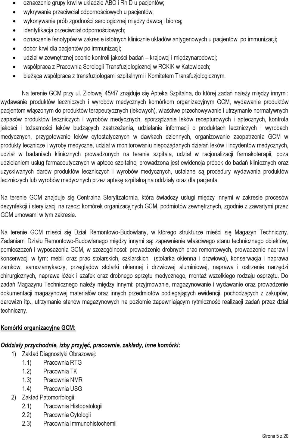 jakości badań krajowej i międzynarodowej; współpraca z Pracownią Serologii Transfuzjologicznej w RCKiK w Katowicach; bieżąca współpraca z transfuzjologami szpitalnymi i Komitetem Transfuzjologicznym.