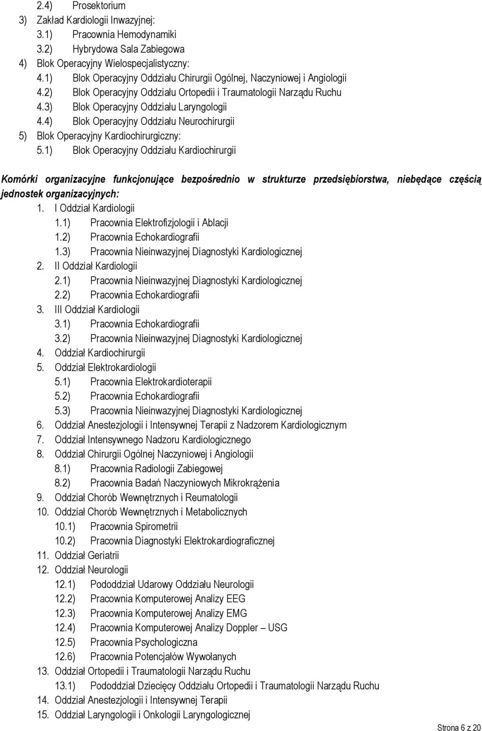 4) Blok Operacyjny Oddziału Neurochirurgii 5) Blok Operacyjny Kardiochirurgiczny: 5.