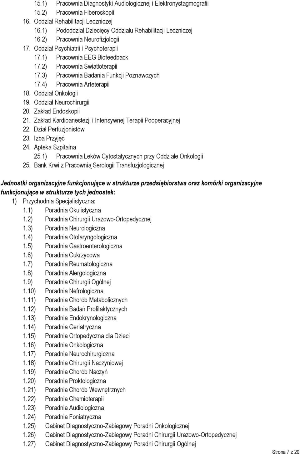 4) Pracownia Arteterapii 18. Oddział Onkologii 19. Oddział Neurochirurgii 20. Zakład Endoskopii 21. Zakład Kardioanestezji i Intensywnej Terapii Pooperacyjnej 22. Dział Perfuzjonistów 23.