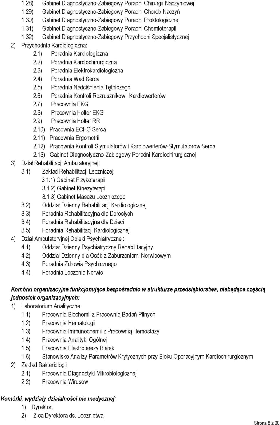 2) Poradnia Kardiochirurgiczna 2.3) Poradnia Elektrokardiologiczna 2.4) Poradnia Wad Serca 2.5) Poradnia Nadciśnienia Tętniczego 2.6) Poradnia Kontroli Rozruszników i Kardiowerterów 2.