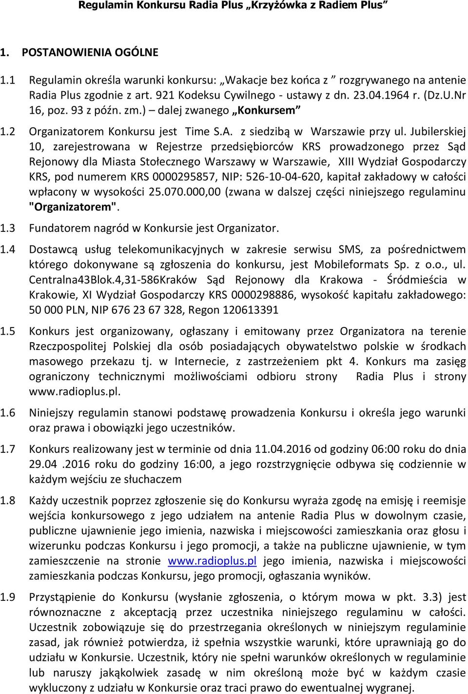 Jubilerskiej 10, zarejestrowana w Rejestrze przedsiębiorców KRS prowadzonego przez Sąd Rejonowy dla Miasta Stołecznego Warszawy w Warszawie, XIII Wydział Gospodarczy KRS, pod numerem KRS 0000295857,