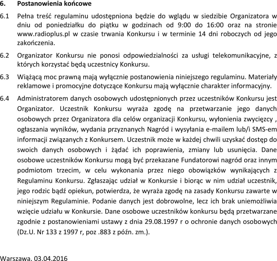 2 Organizator Konkursu nie ponosi odpowiedzialności za usługi telekomunikacyjne, z których korzystać będą uczestnicy Konkursu. 6.