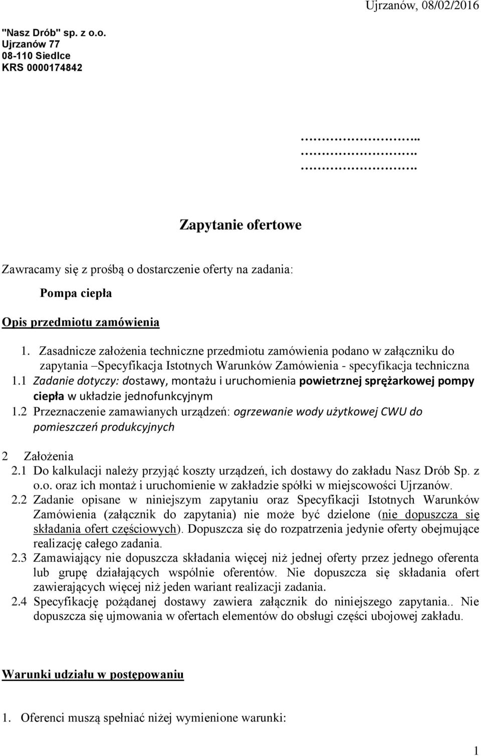 Zasadnicze założenia techniczne przedmiotu zamówienia podano w załączniku do zapytania Specyfikacja Istotnych Warunków Zamówienia - specyfikacja techniczna 1.