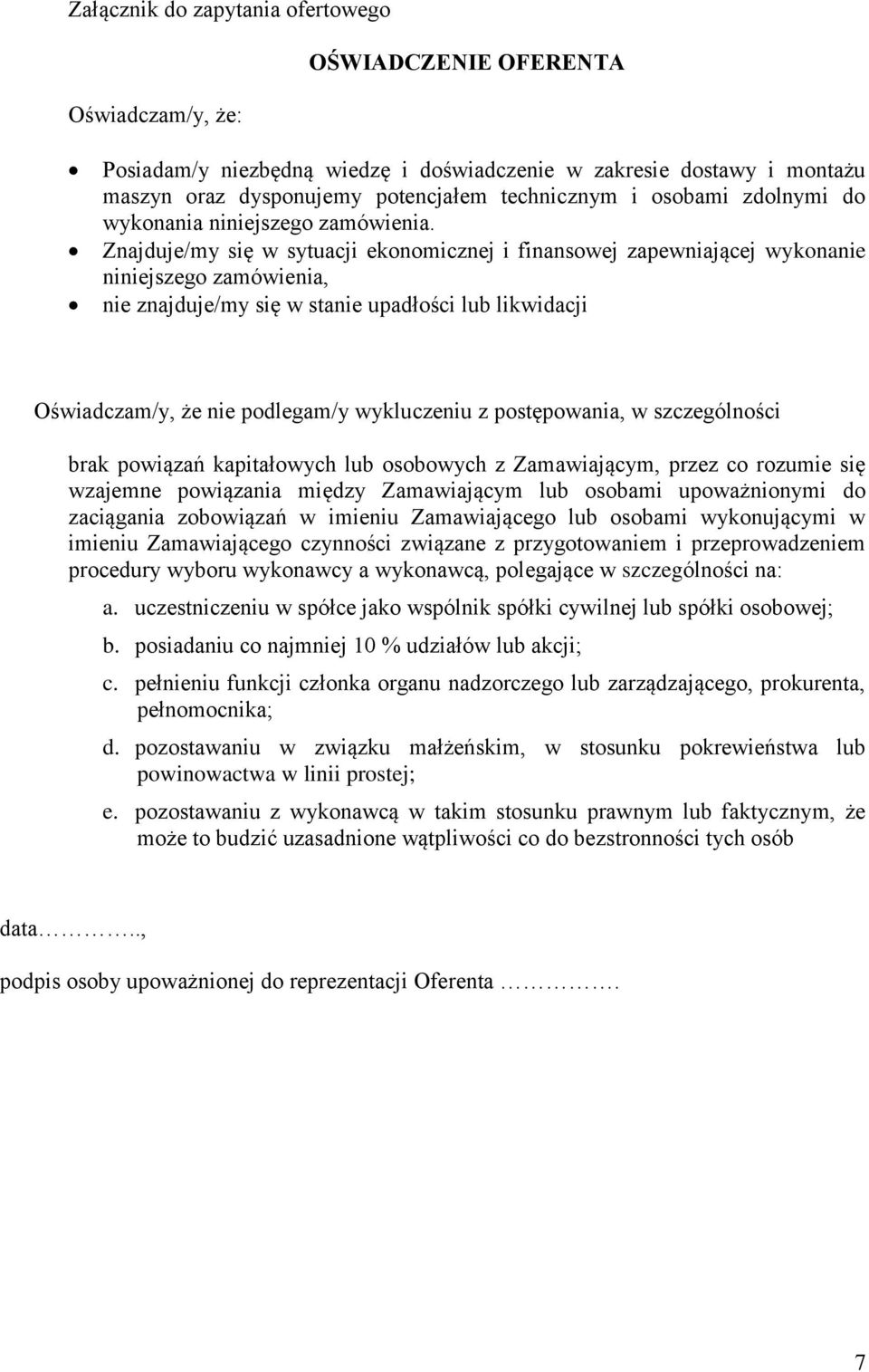 Znajduje/my się w sytuacji ekonomicznej i finansowej zapewniającej wykonanie niniejszego zamówienia, nie znajduje/my się w stanie upadłości lub likwidacji Oświadczam/y, że nie podlegam/y wykluczeniu