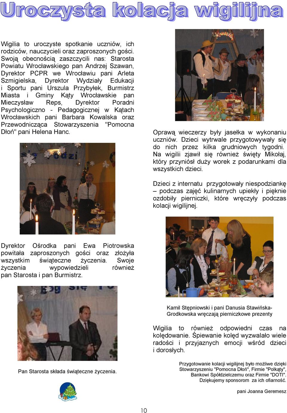 Burmistrz Miasta i Gminy Kąty Wrocławskie pan Mieczysław Reps, Dyrektor Poradni Psychologiczno - Pedagogicznej w Kątach Wrocławskich pani Barbara Kowalska oraz Przewodnicząca Stowarzyszenia "Pomocna
