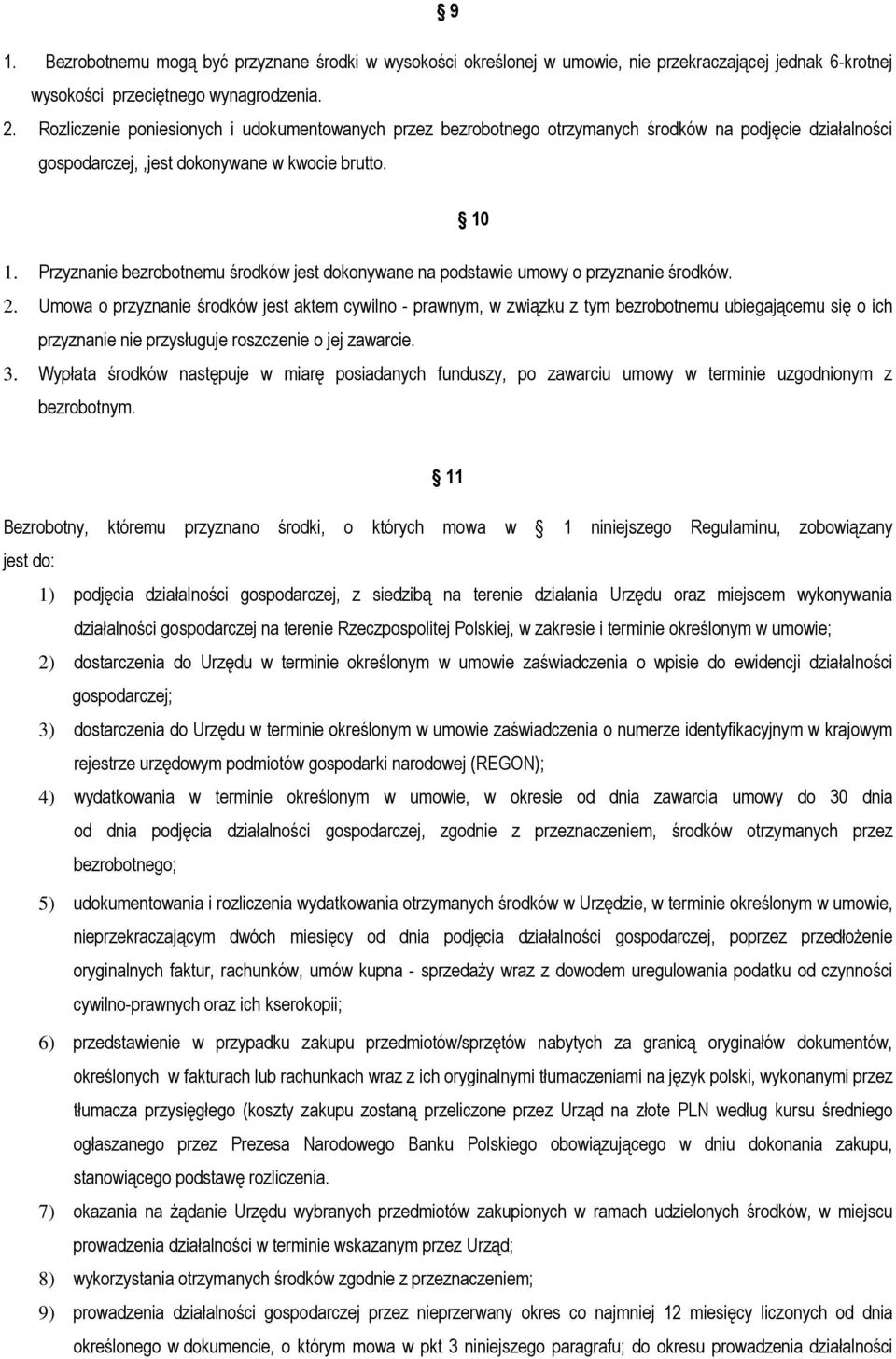 Przyznanie bezrobotnemu środków jest dokonywane na podstawie umowy o przyznanie środków. 2.
