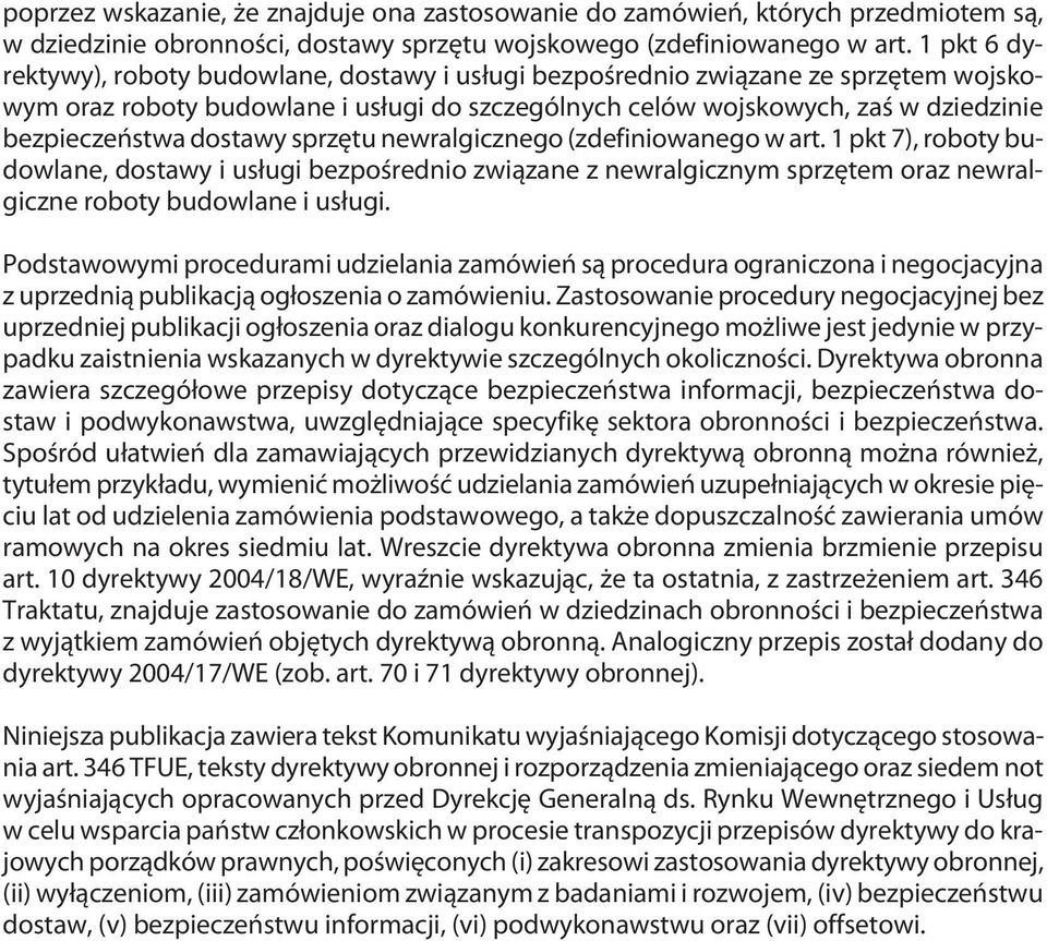 dostawy sprzętu newralgicznego (zdefiniowanego w art. 1 pkt 7), roboty budowlane, dostawy i usługi bezpośrednio związane z newralgicznym sprzętem oraz newralgiczne roboty budowlane i usługi.
