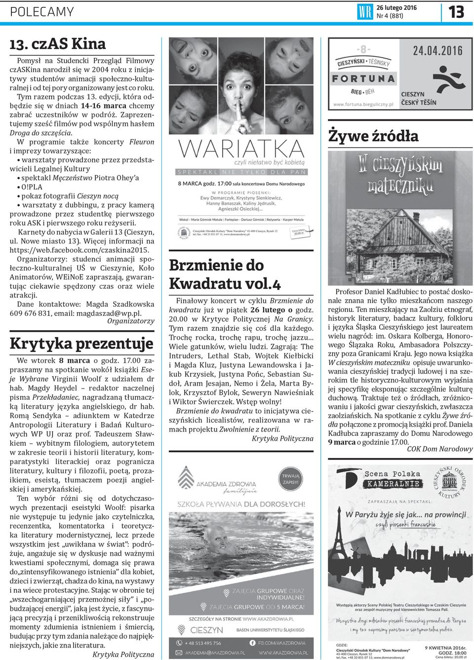 edycji, która odbędzie się w dniach 14-16 marca chcemy zabrać uczestników w podróż. Zaprezentujemy sześć filmów pod wspólnym hasłem Droga do szczęścia.
