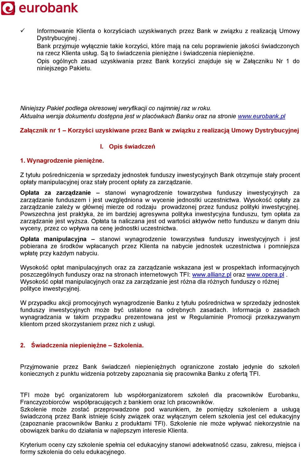 Opis ogólnych zasad uzyskiwania przez Bank korzyści znajduje się w Załączniku Nr 1 do niniejszego Pakietu. Niniejszy Pakiet podlega okresowej weryfikacji co najmniej raz w roku.