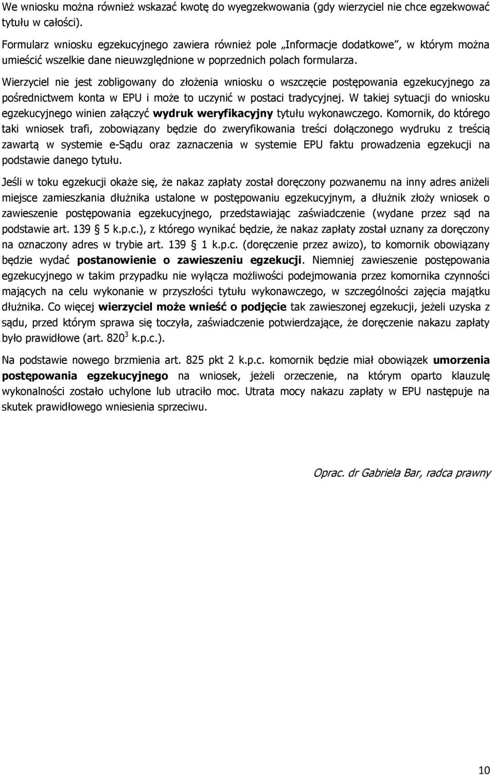 Wierzyciel nie jest zobligowany do złożenia wniosku o wszczęcie postępowania egzekucyjnego za pośrednictwem konta w EPU i może to uczynić w postaci tradycyjnej.