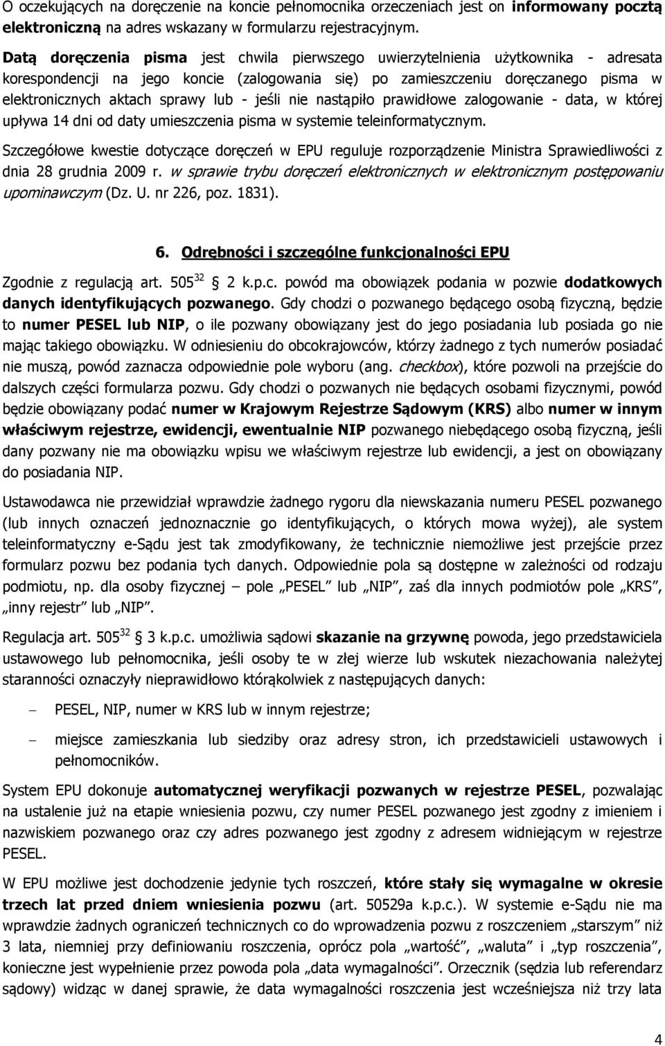 lub - jeśli nie nastąpiło prawidłowe zalogowanie - data, w której upływa 14 dni od daty umieszczenia pisma w systemie teleinformatycznym.