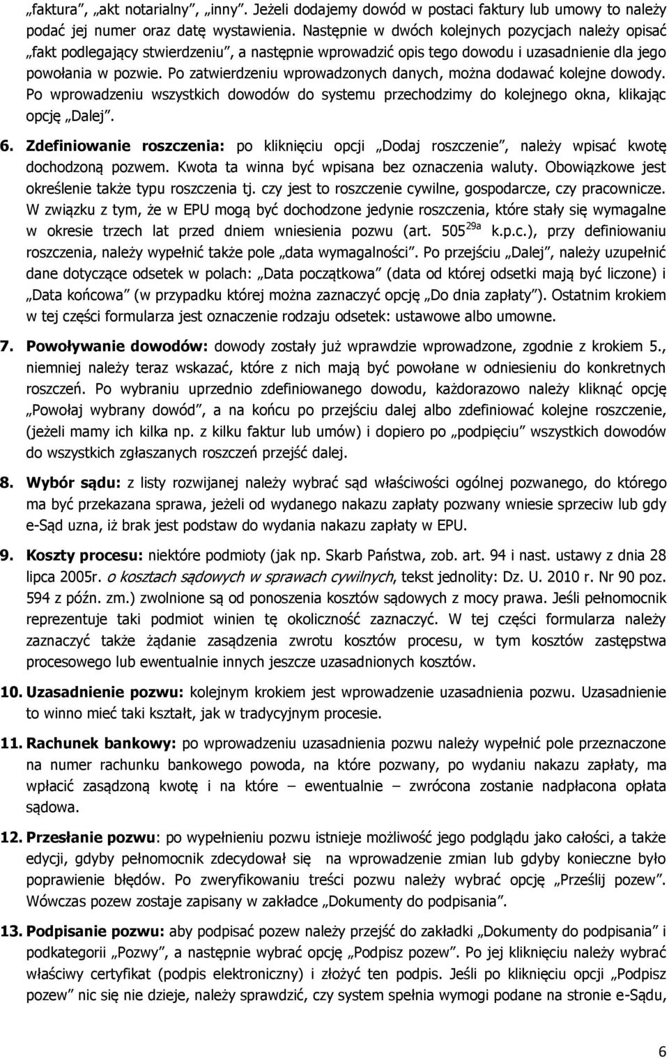Po zatwierdzeniu wprowadzonych danych, można dodawać kolejne dowody. Po wprowadzeniu wszystkich dowodów do systemu przechodzimy do kolejnego okna, klikając opcję Dalej. 6.