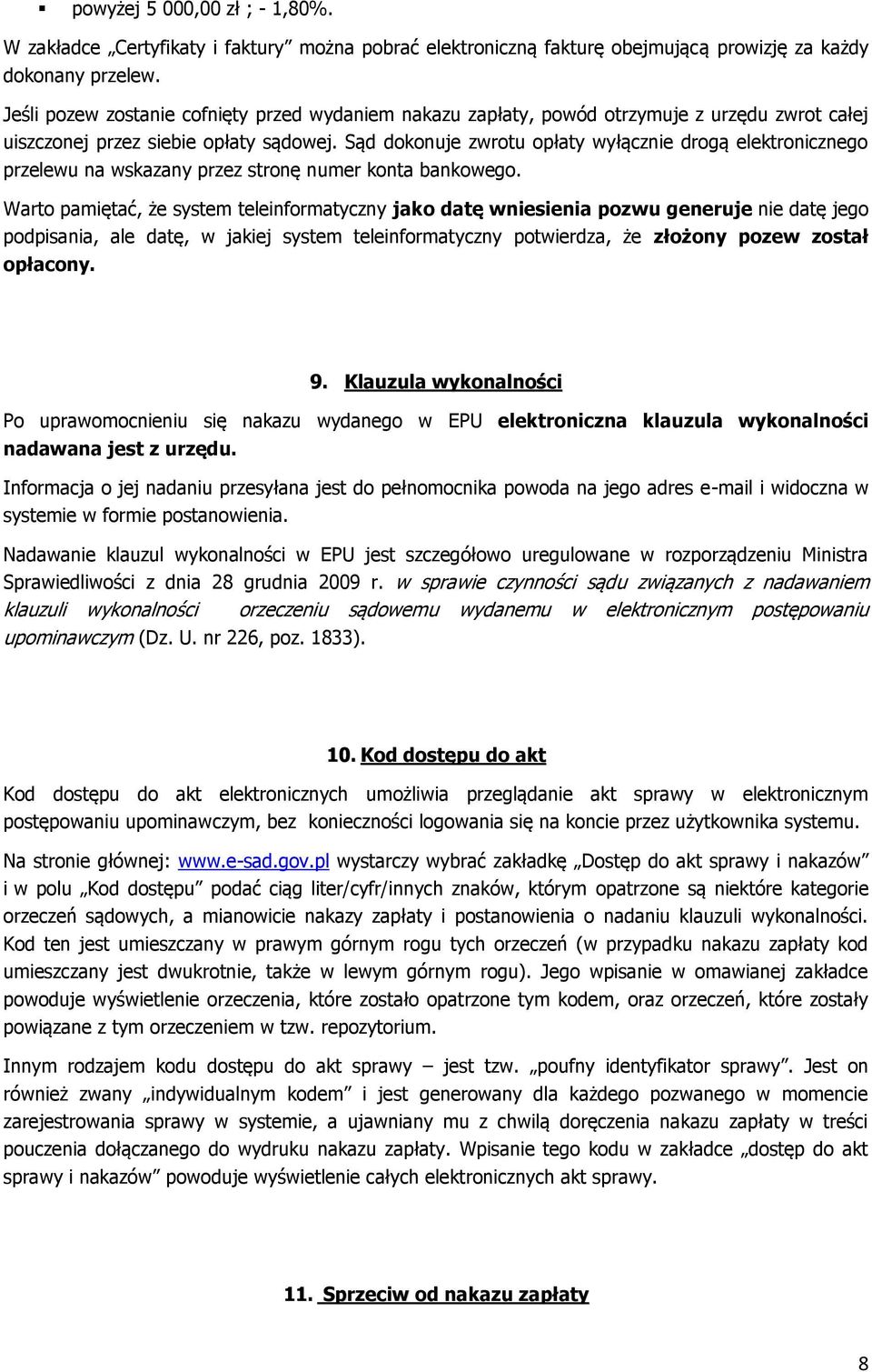 Sąd dokonuje zwrotu opłaty wyłącznie drogą elektronicznego przelewu na wskazany przez stronę numer konta bankowego.