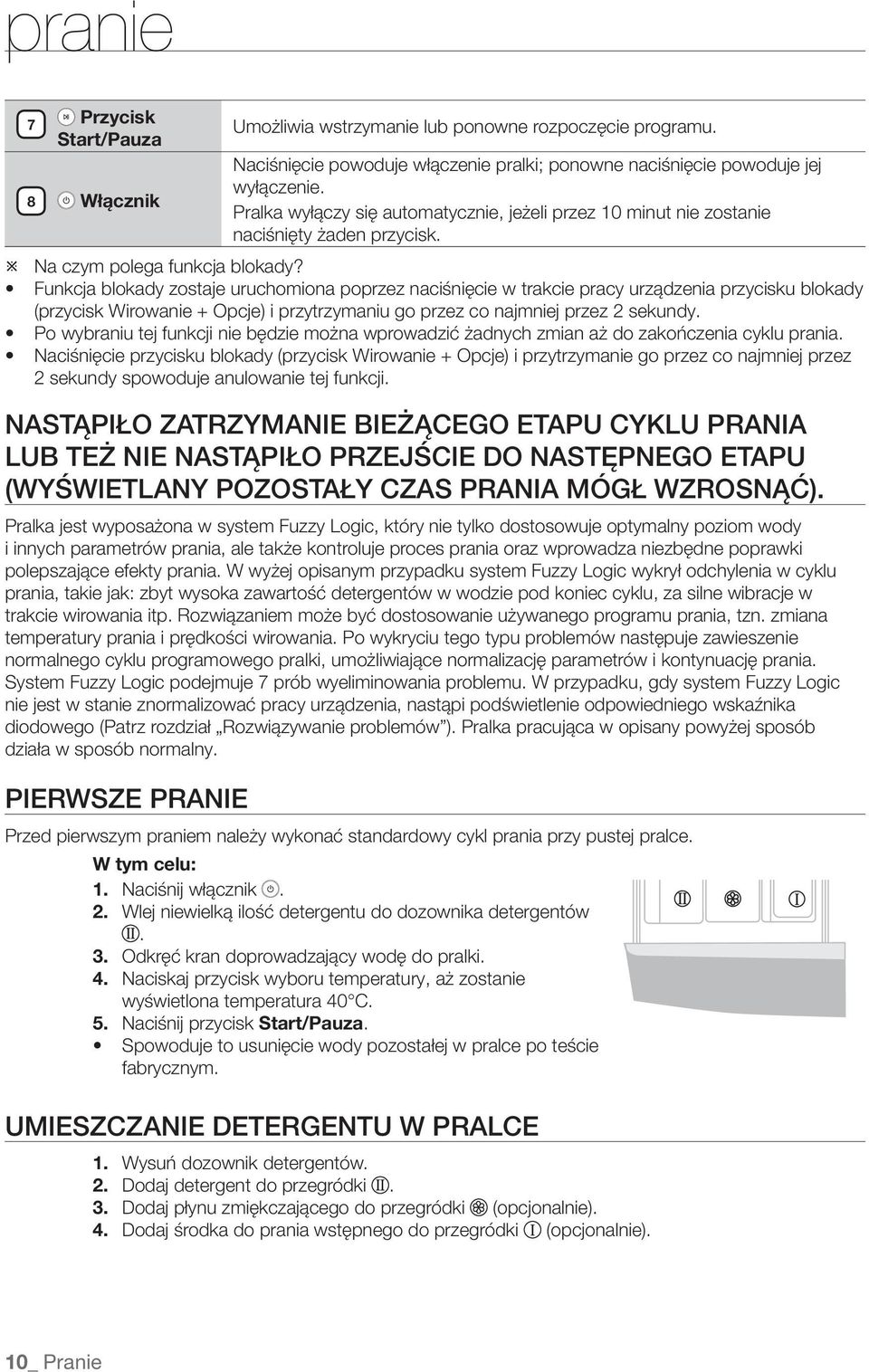 Funkcja blokady zostaje uruchomiona poprzez naciśnięcie w trakcie pracy urządzenia przycisku blokady (przycisk Wirowanie + Opcje) i przytrzymaniu go przez co najmniej przez 2 sekundy.
