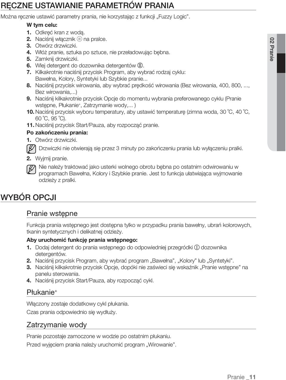 Kilkakrotnie naciśnij przycisk Program, aby wybrać rodzaj cyklu: Bawełna, Kolory, Syntetyki lub Szybkie pranie... 8.