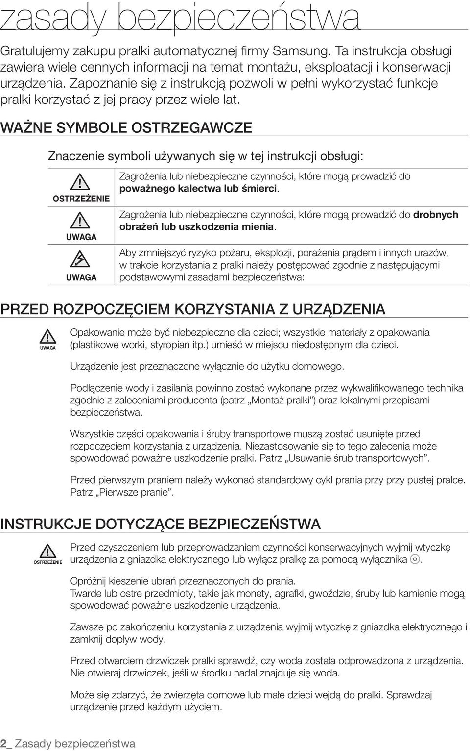 WAŻNE SYMBOLE OSTRZEGAWCZE Znaczenie symboli używanych się w tej instrukcji obsługi: OSTRZEŻENIE UWAGA UWAGA Zagrożenia lub niebezpieczne czynności, które mogą prowadzić do poważnego kalectwa lub