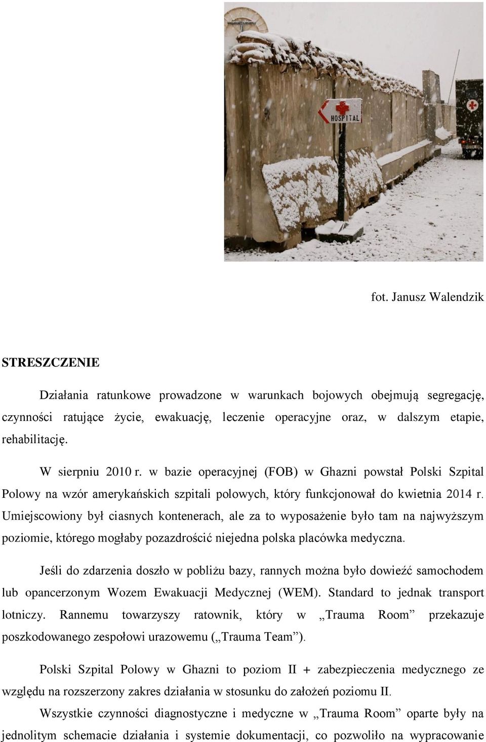 Umiejscowiony był ciasnych kontenerach, ale za to wyposażenie było tam na najwyższym poziomie, którego mogłaby pozazdrościć niejedna polska placówka medyczna.