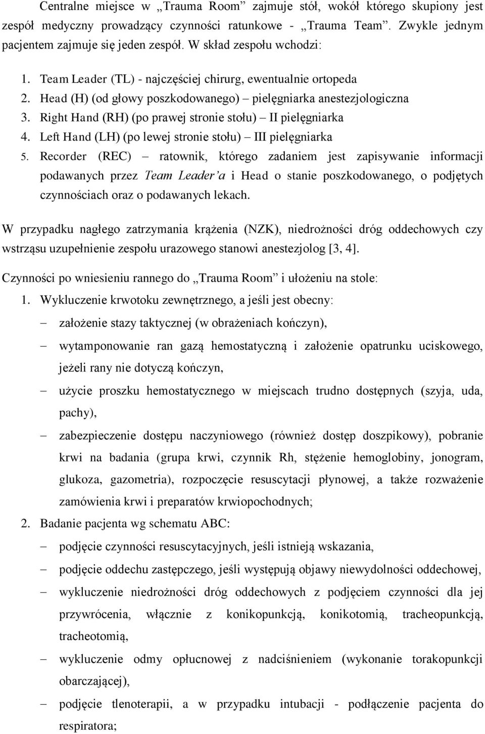 Right Hand (RH) (po prawej stronie stołu) II pielęgniarka 4. Left Hand (LH) (po lewej stronie stołu) III pielęgniarka 5.