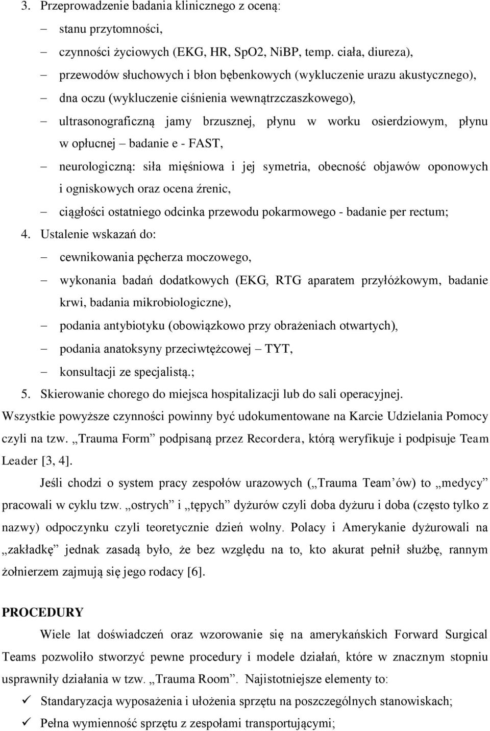 osierdziowym, płynu w opłucnej badanie e - FAST, neurologiczną: siła mięśniowa i jej symetria, obecność objawów oponowych i ogniskowych oraz ocena źrenic, ciągłości ostatniego odcinka przewodu