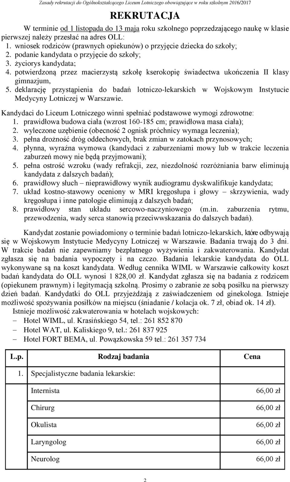 potwierdzoną przez macierzystą szkołę kserokopię świadectwa ukończenia II klasy gimnazjum, 5.
