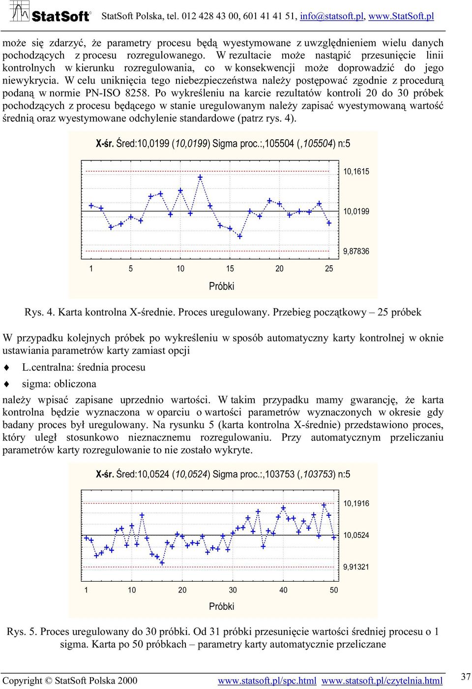 W celu uniknięcia tego niebezpieczeństwa należy postępować zgodnie z procedurą podaną w normie PN-ISO 8258.