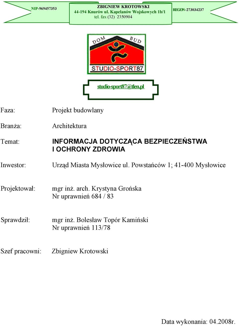 pl Faza: Branża: Temat: Inwestor: Projekt budowlany Architektura INFORMACJA DOTYCZĄCA BEZPIECZEŃSTWA I OCHRONY ZDROWIA Urząd