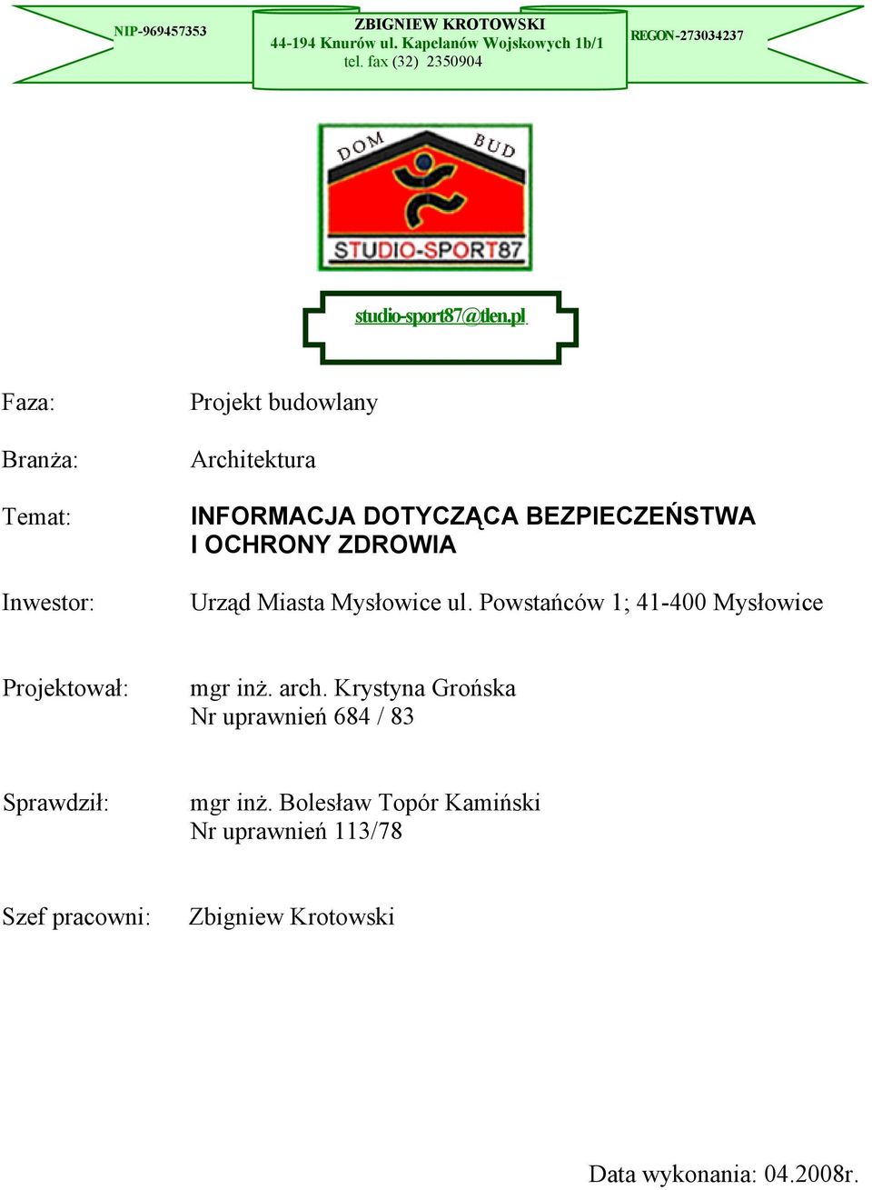 pl Faza: Branża: Temat: Inwestor: Projekt budowlany Architektura INFORMACJA DOTYCZĄCA BEZPIECZEŃSTWA I OCHRONY ZDROWIA Urząd