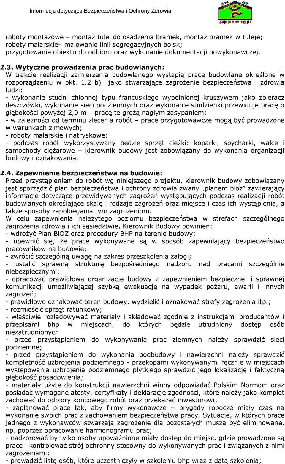 2 b) jako stwarzające zagrożenie bezpieczeństwa i zdrowia ludzi: - wykonanie studni chłonnej typu francuskiego wypełnionej kruszywem jako zbieracz deszczówki, wykonanie sieci podziemnych oraz