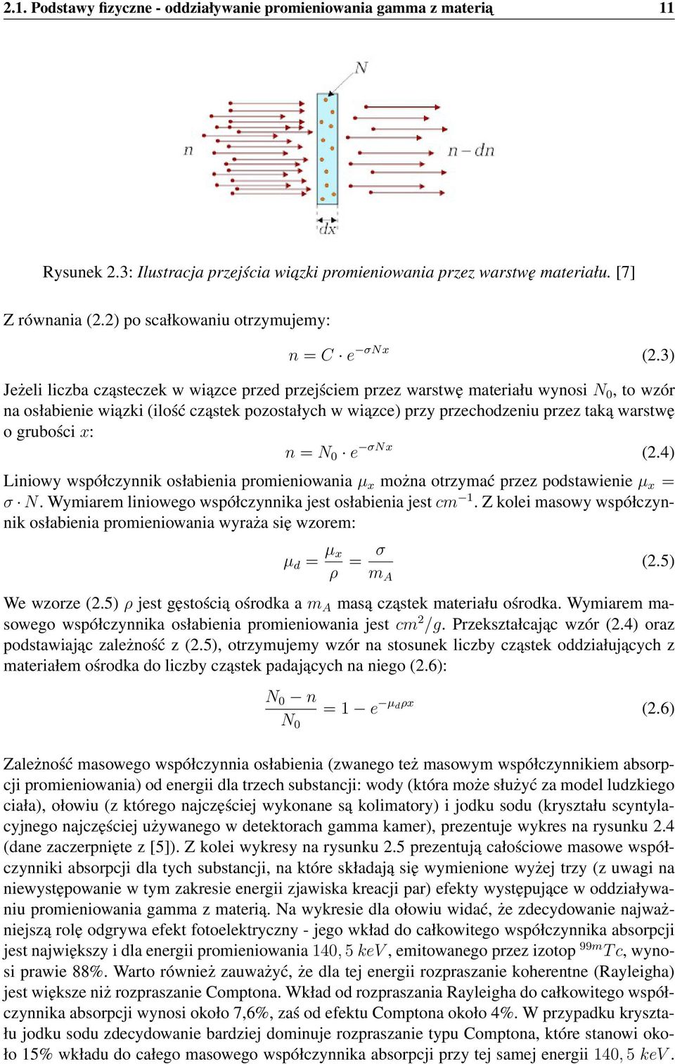 3) Jeżeli liczba cząsteczek w wiązce przed przejściem przez warstwę materiału wynosi N 0, to wzór na osłabienie wiązki (ilość cząstek pozostałych w wiązce) przy przechodzeniu przez taką warstwę o